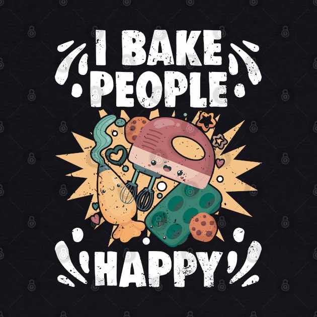 I Bake People Happy Awesome Baking Hobby For A Pastry Baker by sBag-Designs